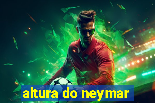 altura do neymar